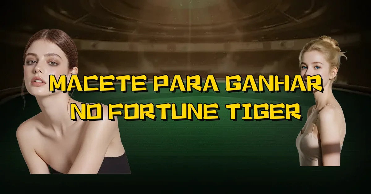 Macete Para Ganhar No Fortune Tiger Oficial