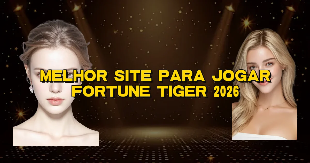 Melhor Site Para Jogar Fortune Tiger 2026 Oficial