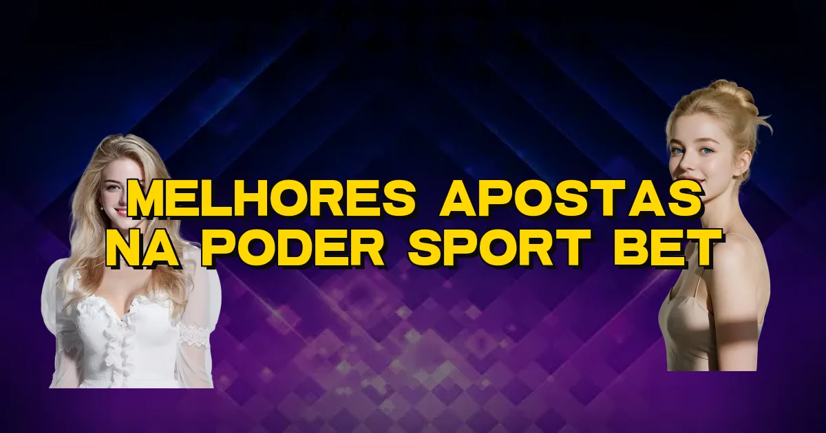 Melhores Apostas Na Poder Sport Bet Oficial