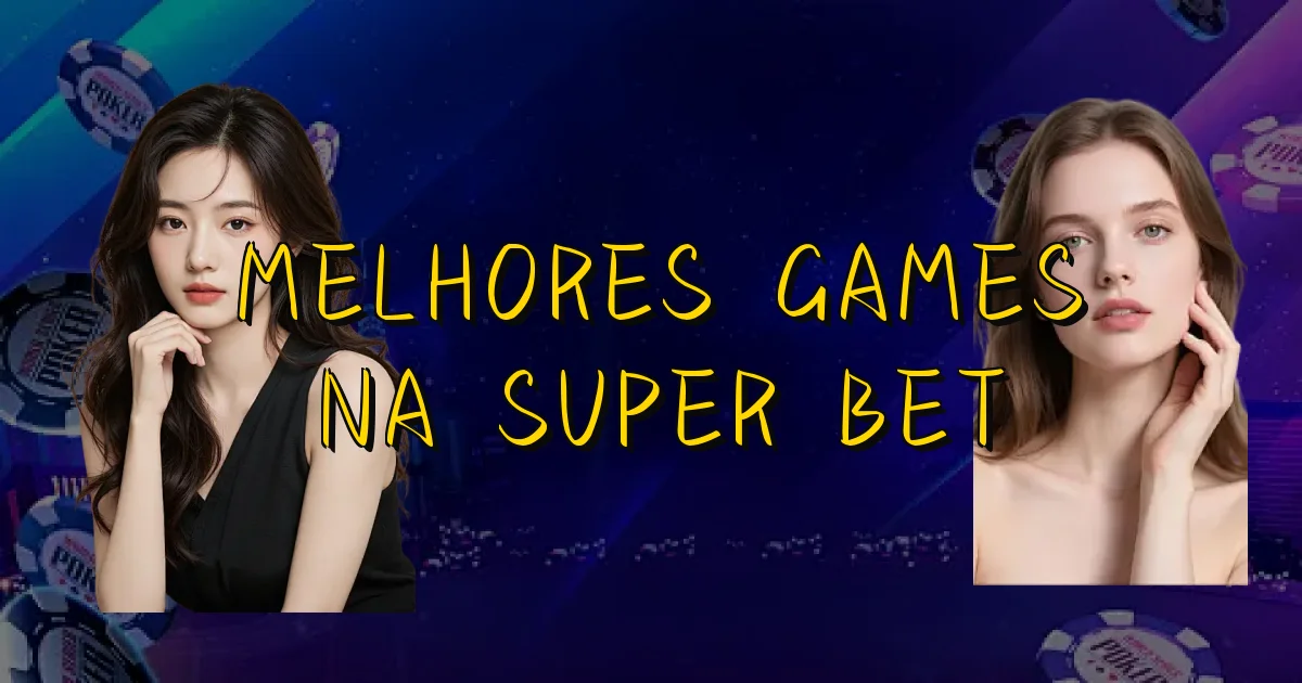 Melhores Games Na Super Bet Oficial