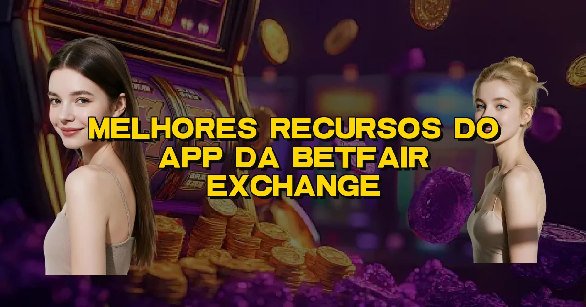 Melhores Recursos Do App Da Betfair Exchange Oficial