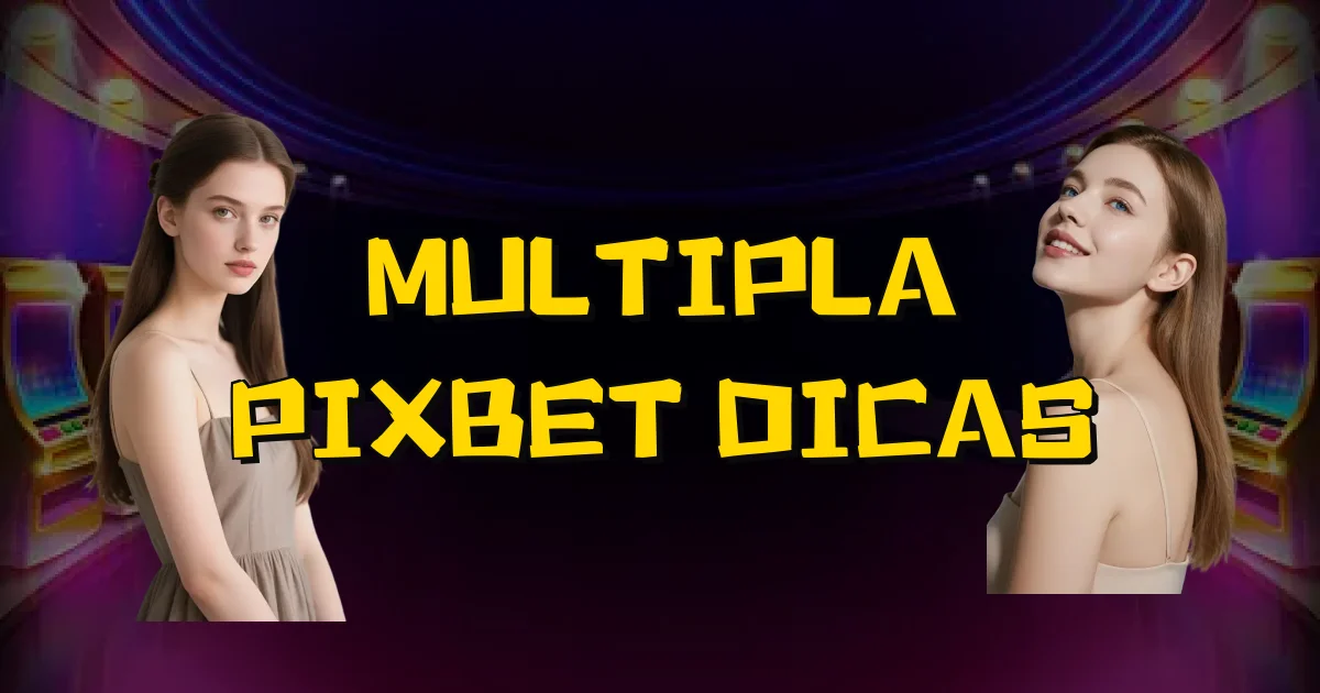 Multipla Pixbet Dicas Oficial