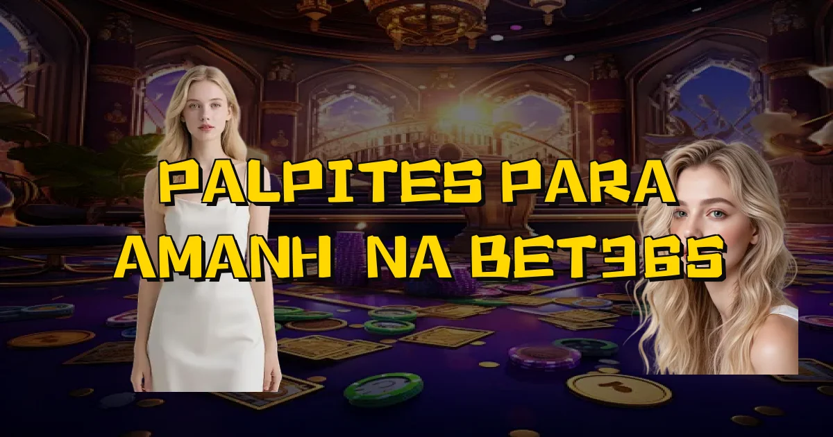 Palpites Para Amanhã Na Bet365 Oficial