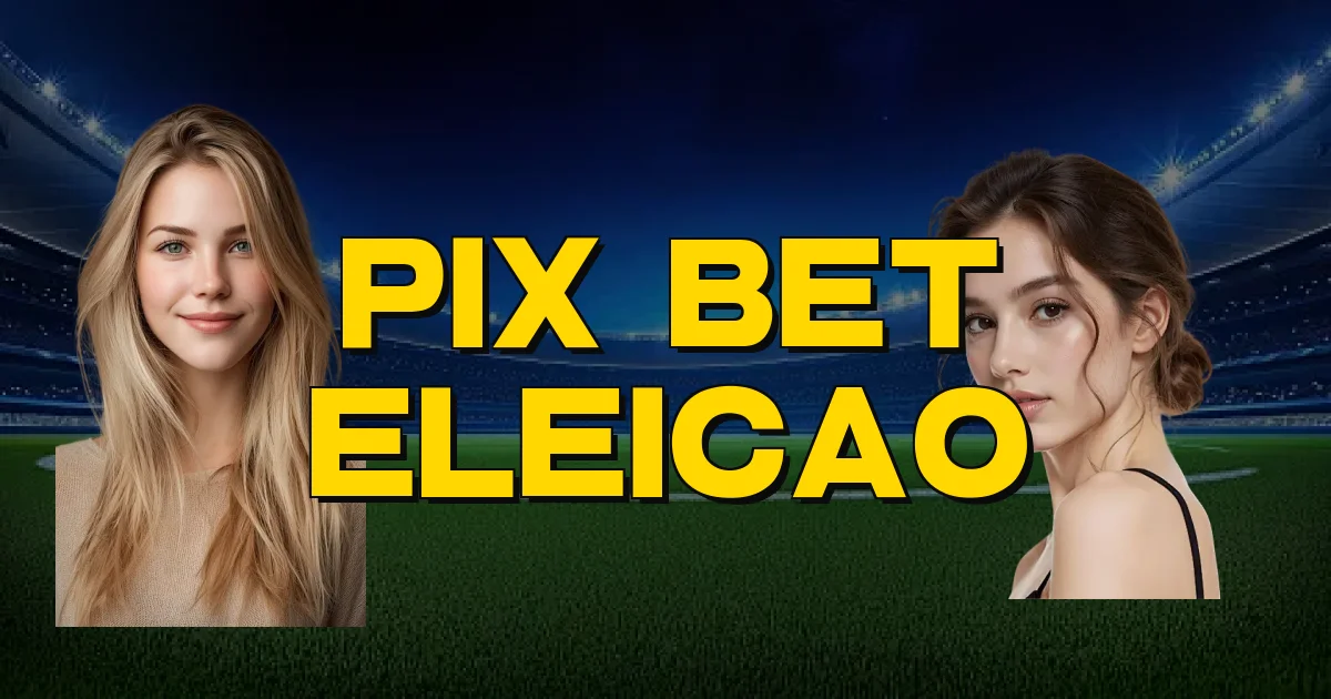 Pix Bet Eleicao Oficial