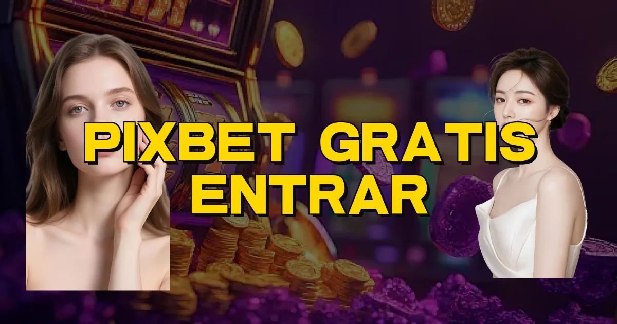 Pixbet Gratis Entrar Oficial
