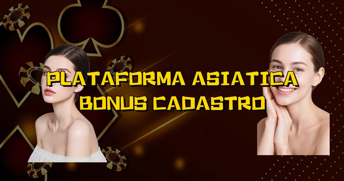Plataforma Asiatica Bonus Cadastro Oficial
