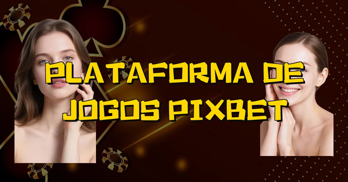 Plataforma De Jogos Pixbet Oficial