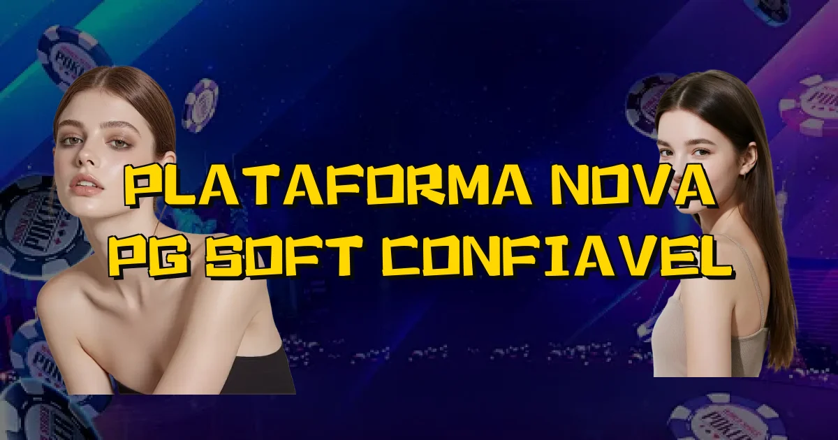 Plataforma Nova Pg Soft Confiavel Oficial