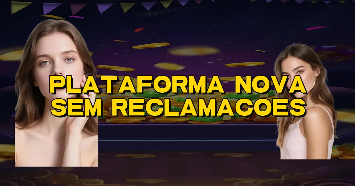 Plataforma Nova Sem Reclamacoes Oficial