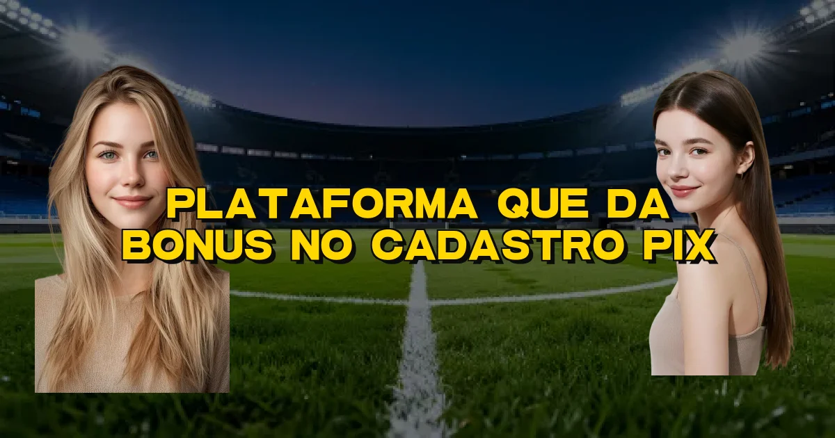 Plataforma Que Da Bonus No Cadastro Pix Oficial
