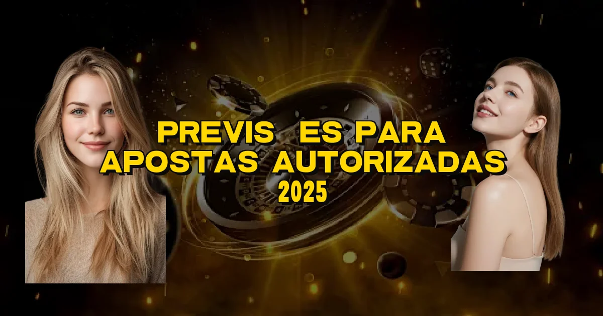 Previsões Para Apostas Autorizadas 2025 Oficial