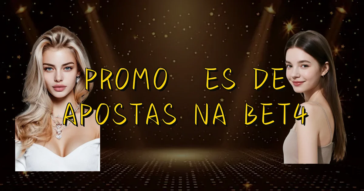 Promoções De Apostas Na Bet4 Oficial