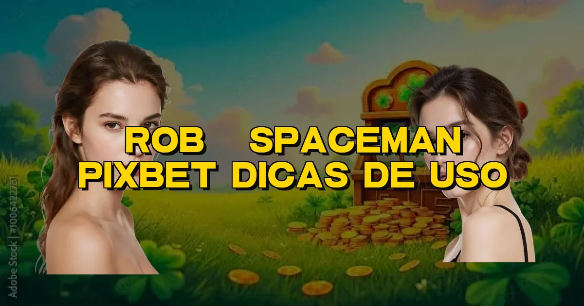 Robô Spaceman Pixbet Dicas De Uso Oficial