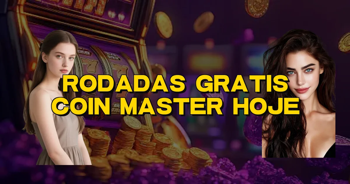 Rodadas Gratis Coin Master Hoje Oficial