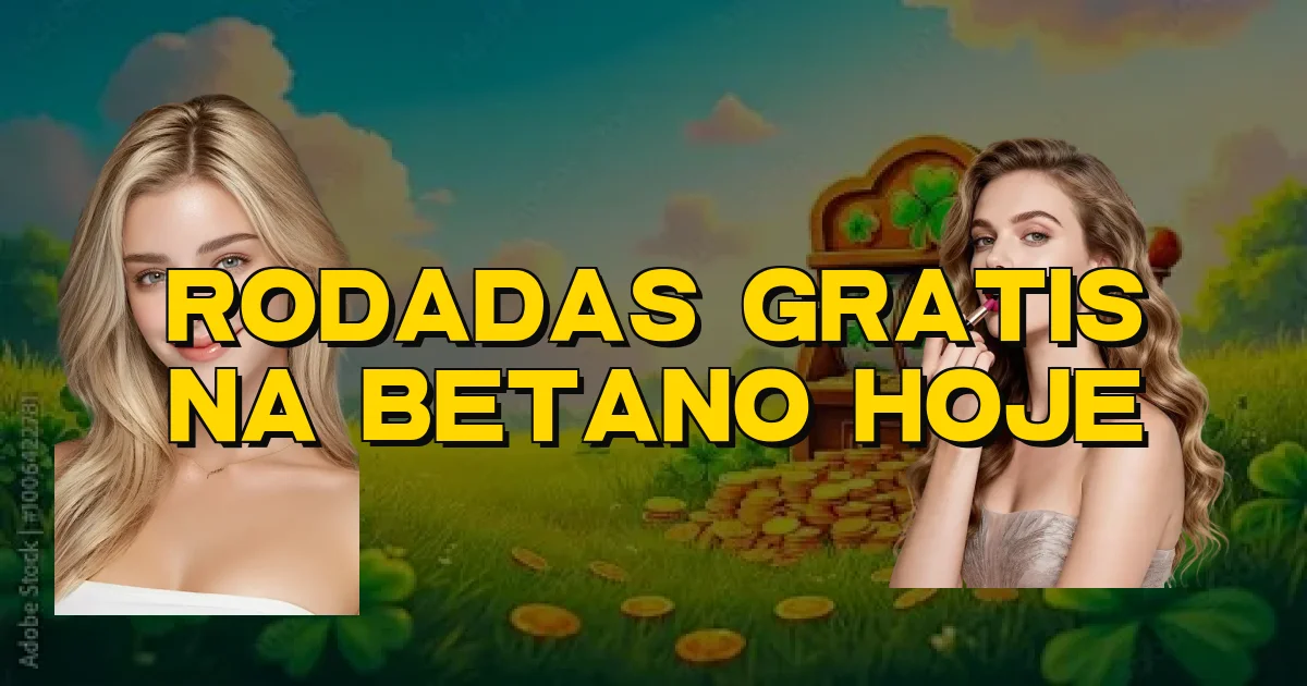 Rodadas Gratis Na Betano Hoje Oficial