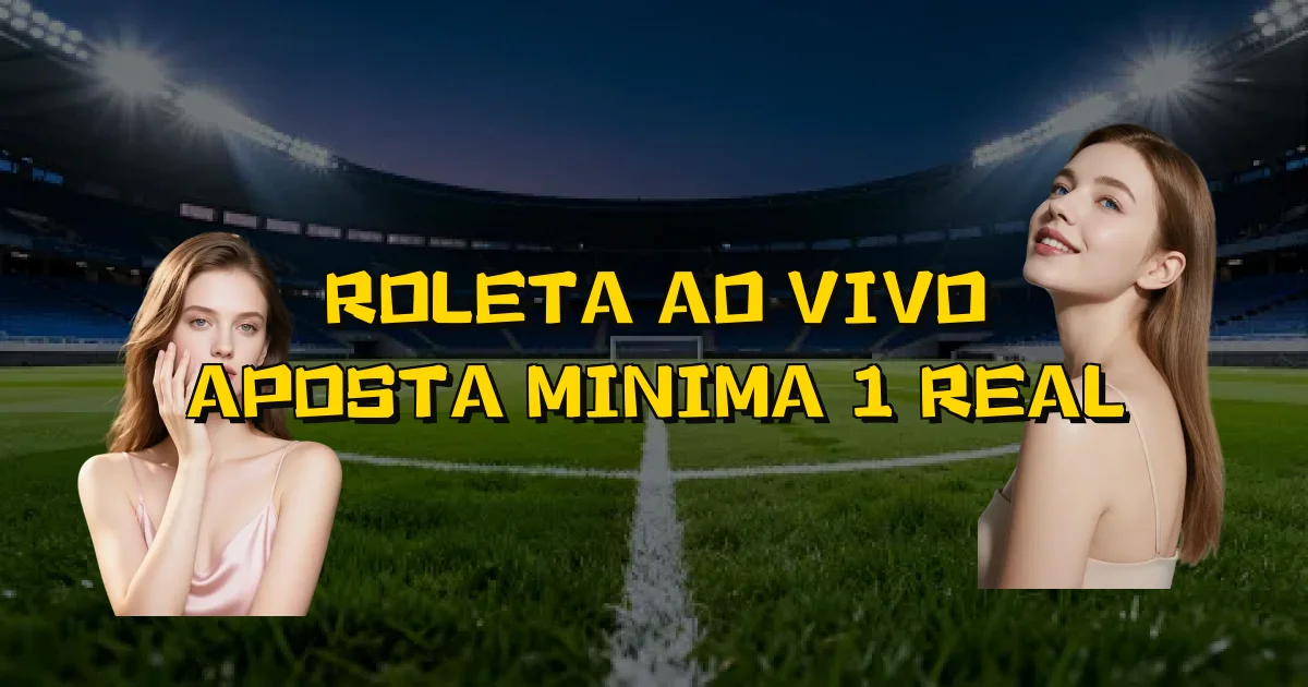 Roleta Ao Vivo Aposta Minima 1 Real Oficial