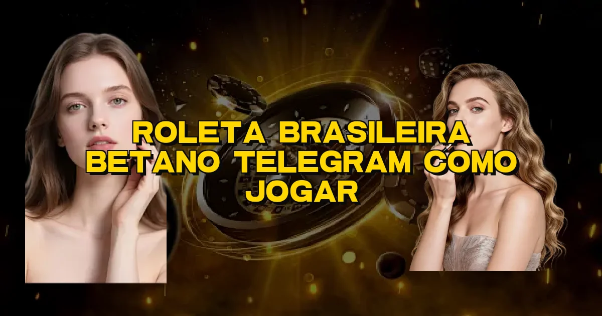 Roleta Brasileira Betano Telegram Como Jogar Oficial
