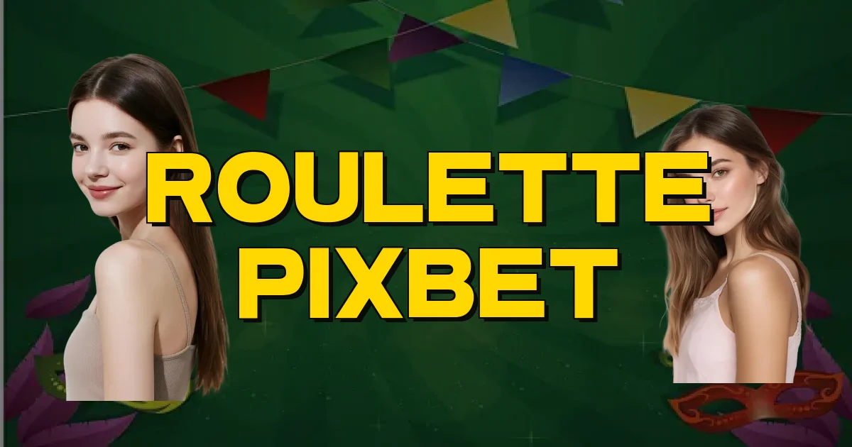 Roulette Pixbet Oficial