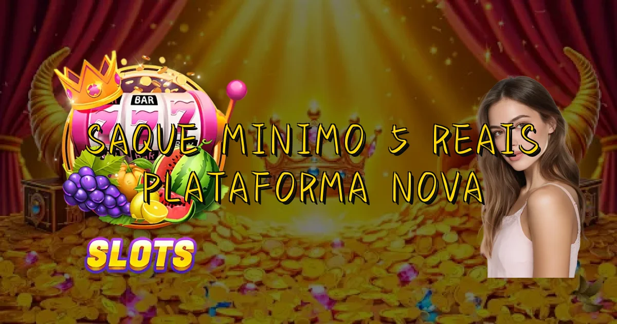 Saque Minimo 5 Reais Plataforma Nova Oficial