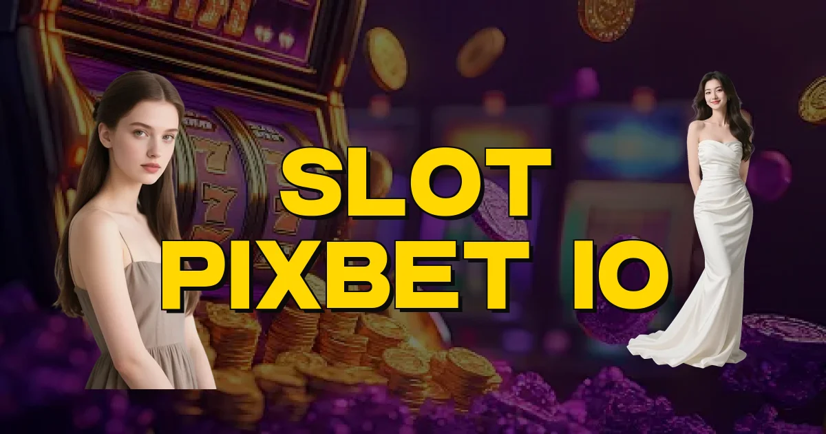 Slot Pixbet Io Oficial
