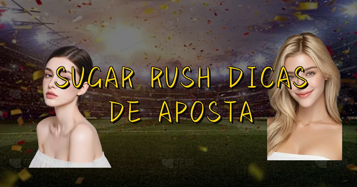 Sugar Rush Dicas De Aposta Oficial