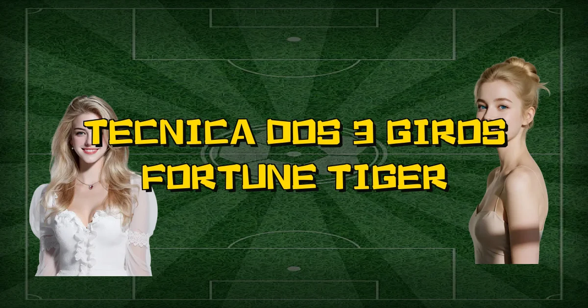 Tecnica Dos 3 Giros Fortune Tiger Oficial