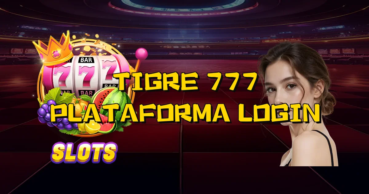 Tigre 777 Plataforma Login Oficial