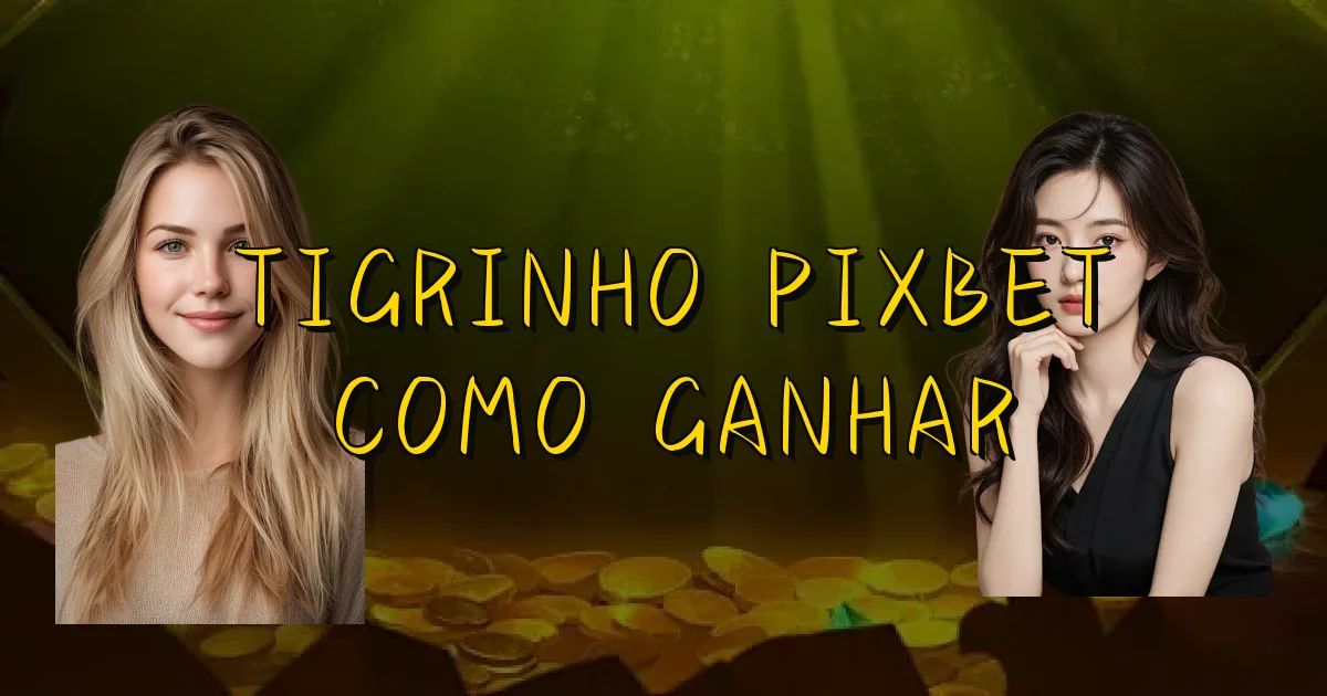 Tigrinho Pixbet Como Ganhar Oficial