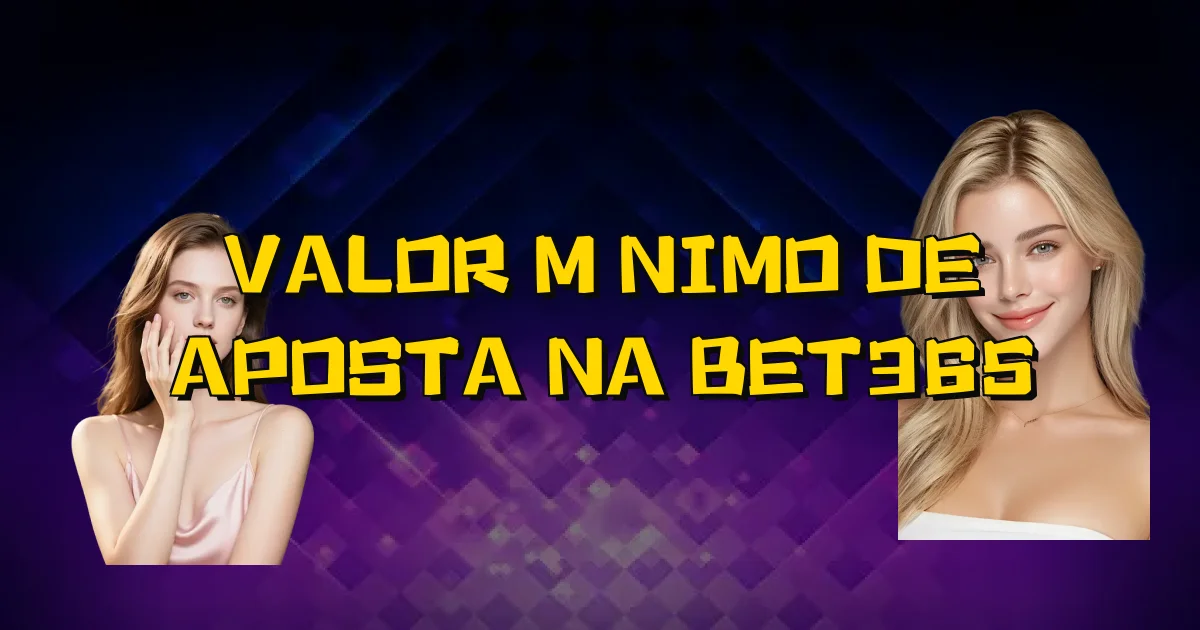 Valor Mínimo De Aposta Na Bet365 Oficial