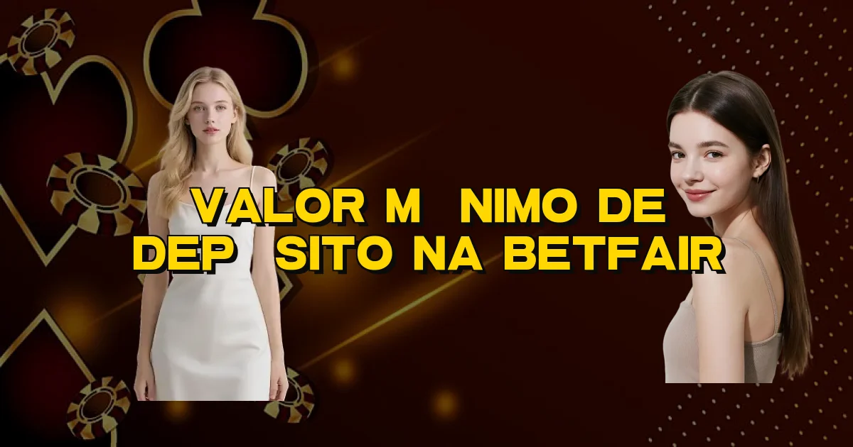 Valor Mínimo De Depósito Na Betfair Oficial