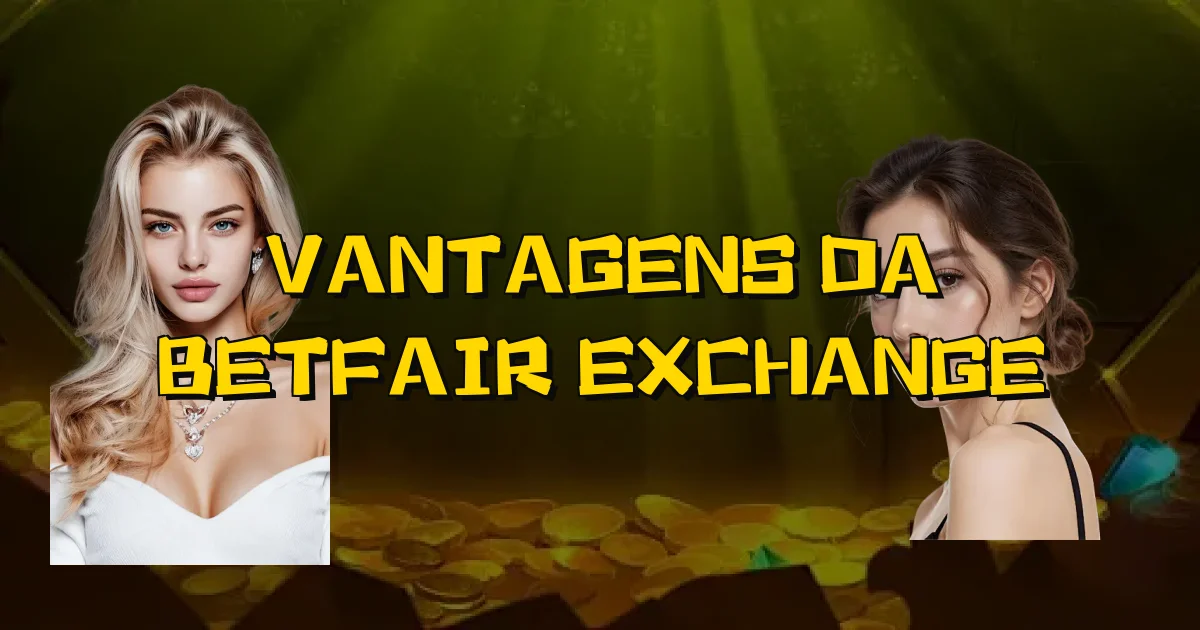 Vantagens Da Betfair Exchange Oficial